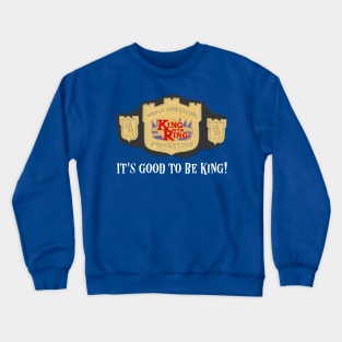 King of the Ring - It's Good to be King Crewneck Sweatshirt